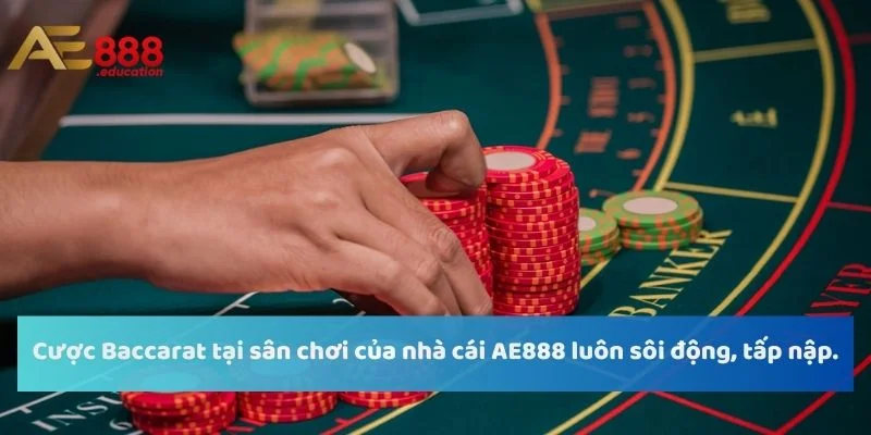 Cược Baccarat tại sân chơi của nhà cái AE888 luôn sôi động, tấp nập