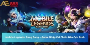 Mobile Legends: Bang Bang – Game Nhập Vai Hot Nhất 2025