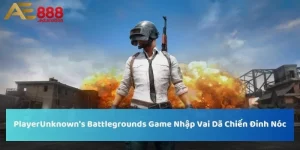 PlayerUnknown's Battlegrounds – Game Nhập Vai Dã Chiến Đỉnh Nóc